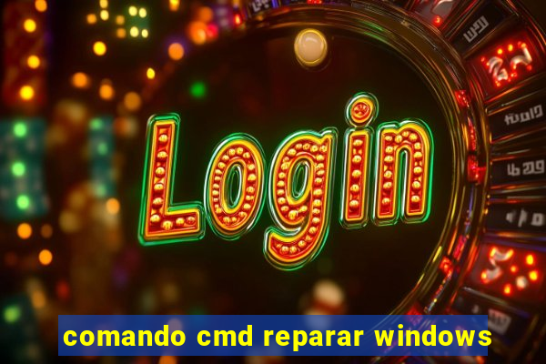 comando cmd reparar windows